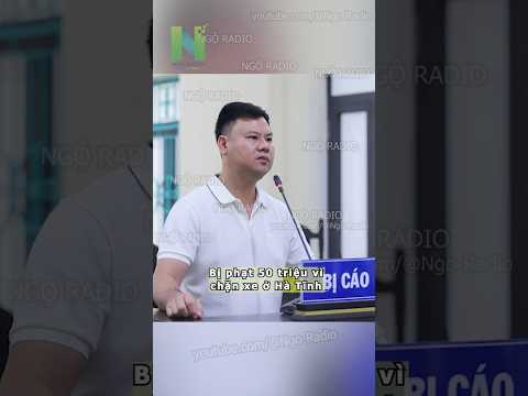 Bị phạt 50 triệu vì chặn xe ở Hà Tĩnh thumbnail