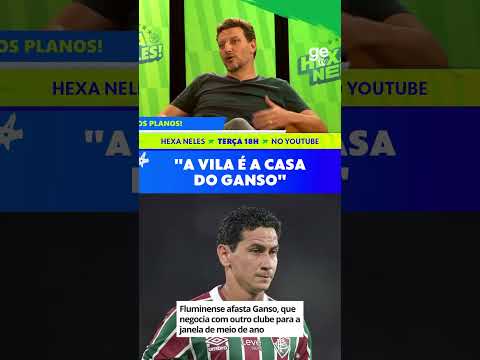 GANSO PODE VOLTAR PRO SANTOS? | #shorts | HEXA NELES! thumbnail
