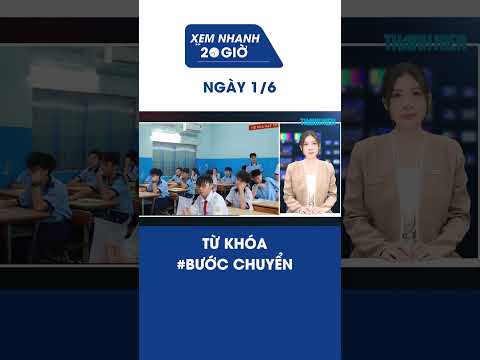 Bản tin Xem nhanh 20h ngày 1/6: Từ khóa #BƯỚC CHUYỂN  #Shorts thumbnail