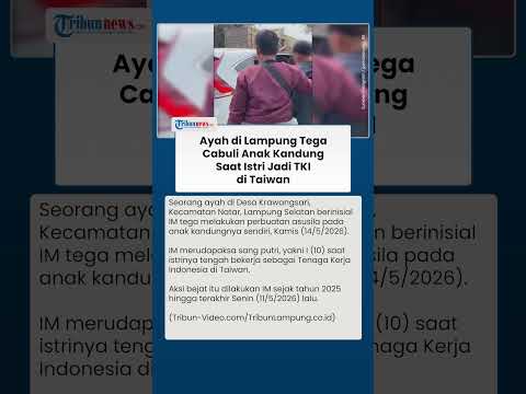 Istri Kerja Jadi TKI di Taiwan, Seorang Ayah di Lampung Tega Cabuli Anak Kandung Sendiri thumbnail