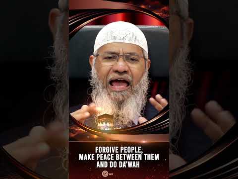 Forgive People, Make Peace between Them and Do Dawah - Dr Zakir Naik thumbnail