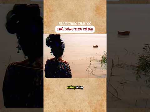 Bí ẩn chiếc chậu gỗ trôi sông thời cổ đại #shorts thumbnail