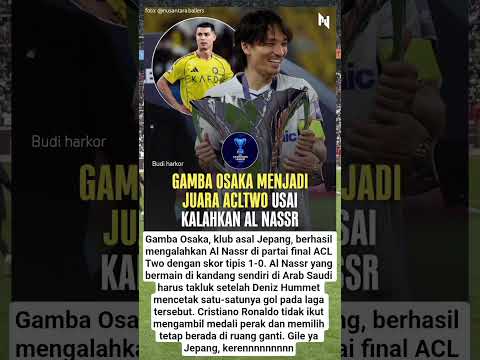 RONALDO DAN AL NASSR GAGAL JUARA ACL TWO USAI DIKALAHKAN KLUB ASAL JEPANG GAMBA OSAKA 1-0 #acltwo thumbnail