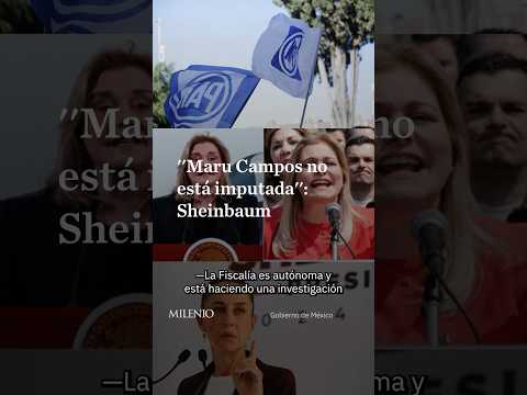 Sheinbaum aclara que Maru Campos no está imputada en investigación de la FGR thumbnail