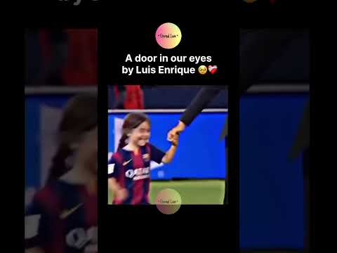 A door in our eyes by Luis Enrique 🥹❤️‍🩹 thumbnail