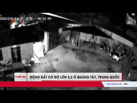 Động đất tại Quảng Tây, Trung Quốc làm sập 13 tòa nhà, 3 người mất tích | VTV24 thumbnail