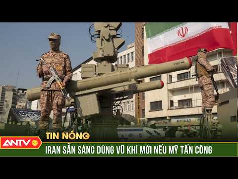 Iran tuyên bố sẵn sàng dùng vũ khí mới nếu bị Mỹ tấn công | ANTV thumbnail
