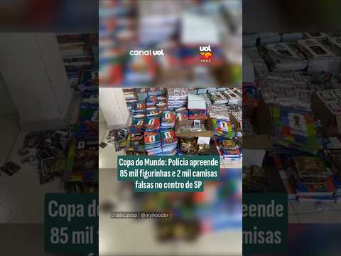 Copa do Mundo: Polícia apreende 85 mil figurinhas e 2 mil camisas falsas no centro de São Paulo thumbnail
