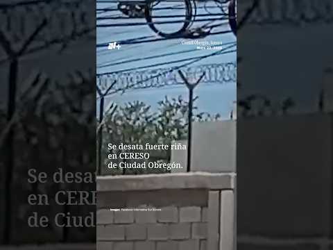Reportan Balazos Dentro de CERESO de Ciudad Obregón; Un Operativo Controló el Conflicto thumbnail