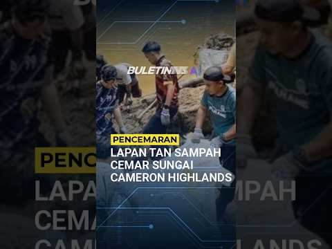 PENCEMARAN | Lapan Tan Sampah Cemari Dua Sungai Di Cameron Highlands thumbnail