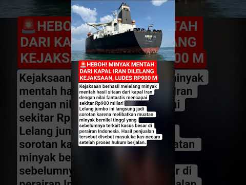 ?HEBOH! MINYAK MENTAH DARI KAPAL IRAN DILELANG KEJAKSAAN, LUDES RP900 M??️ thumbnail