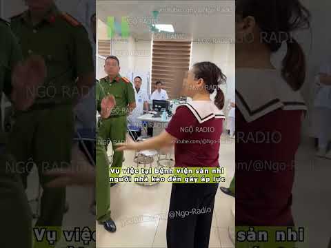 Vụ việc tại bệnh viện sản nhi người nhà kéo đến gây áp lực thumbnail
