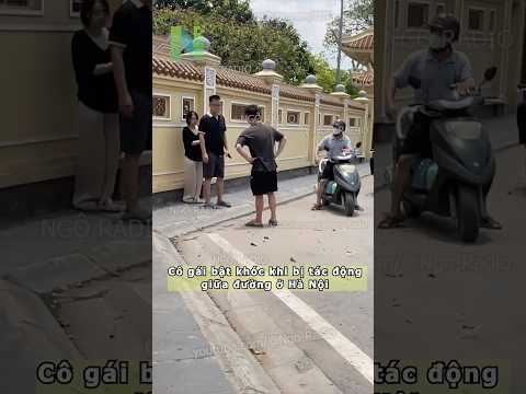 Cô gái bật khóc khi bị tác động giữa đường ở Hà Nội thumbnail