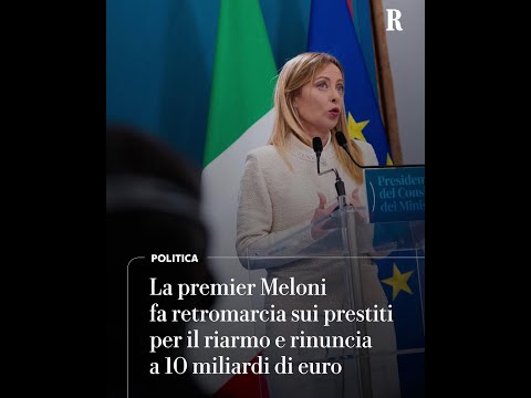 Meloni fa retromarcia sui prestiti per il riarmo e rinuncia a 10 miliardi thumbnail