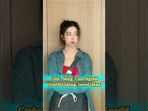 Cuộc Sống Của Người Overthinking Level Max ??? thumbnail