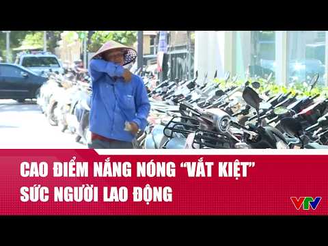 Cao điểm nắng nóng ‘vắt kiệt’ sức người lao động | VTV24 thumbnail