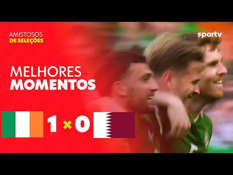 IRLANDA 1 X 0 CATAR | MELHORES MOMENTOS | AMISTOSO INTERNACIONAL | sportv thumbnail
