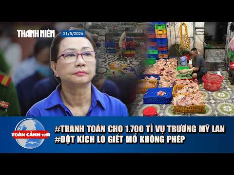 TOÀN CẢNH 17H: Thanh toán cho 42.000 người vụ Trương Mỹ Lan | Kinh hoàng 1 tấn gà không nguồn gốc thumbnail