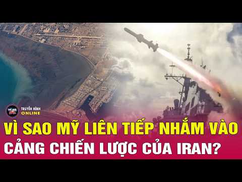 Tiêu điểm thế giới 29/5: Lý do Mỹ liên tiếp nhắm vào cảng chiến lược Bandar Abbas của Iran? thumbnail