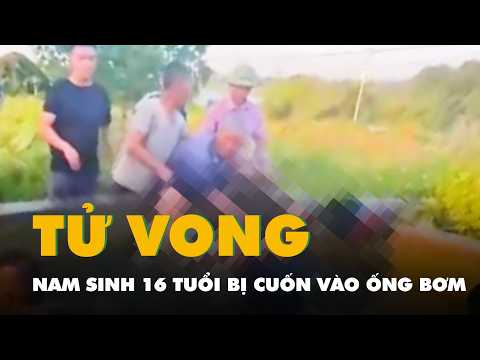 Tắm tại bể hút trạm bơm thủy lợi, nam sinh 16 tuổi bị cuốn vào ống bơm tử vong thumbnail
