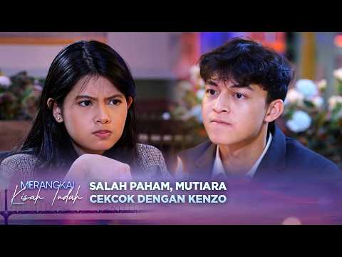 Baru Pacaran, Mutiara dan Kenzo Cekcok Karena Hal Ini! | Merangkai Kisah Indah - Episode 311 thumbnail