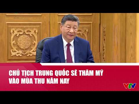 Chủ tịch Trung Quốc sẽ thăm Mỹ vào mùa thu năm nay | Cụm tin | VTV24 thumbnail