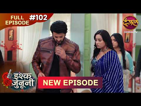 ISHQ JUNOONI | Full Episode 102 | 23 May  2026 | Full HD #Newepisode | Dangal TV thumbnail