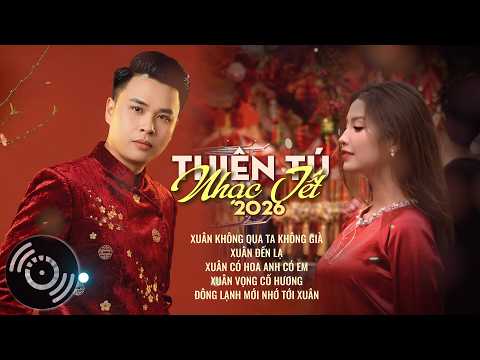 THIÊN TÚ – Những Ca Khúc Nhạc Tết Hay Nhất 2026 | Xuân Không Qua Ta Không Già | Xuân Đến Lạ thumbnail