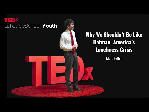 Why We Shouldn’t Be Like Batman: America’s Loneliness Crisis | Matt Keller | TEDxLakesideSchoolYouth thumbnail