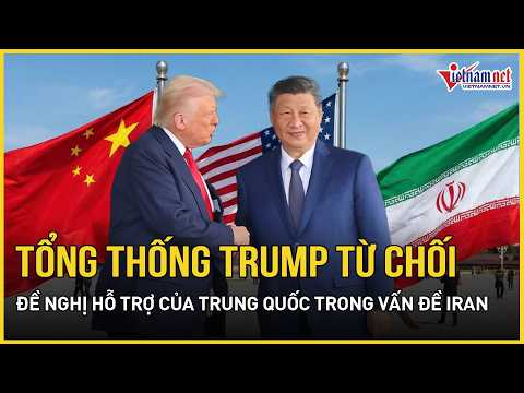 Tổng thống Trump từ chối đề nghị hỗ trợ của Trung Quốc trong vấn đề Iran | Báo VietNamNet thumbnail