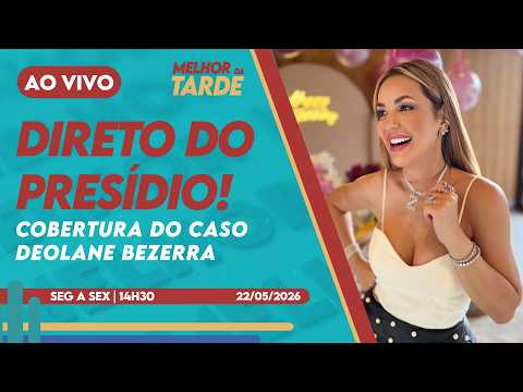 [AO VIVO] Direto do presídio: cobertura do caso Deolane Bezerra | MELHOR DA TARDE - 22/05/2026 thumbnail