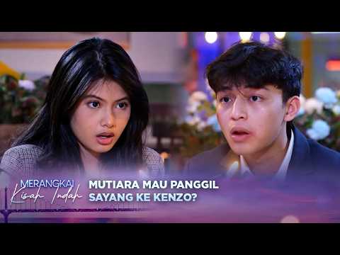 Akhirnya! Mutiara & Kenzo Resmi Pacaran, Minta Dipanggil Sayang? | Merangkai Kisah Indah Episode 310 thumbnail