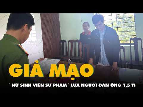 Đóng vai ‘Linh Đan - nữ sinh viên sư phạm’, lừa người đàn ông 1,5 tỉ đồng thumbnail