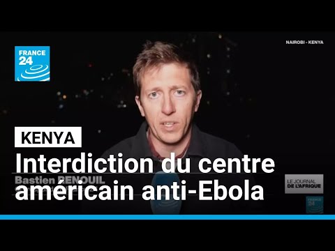 Kenya : l'interdiction du centre américain anti-Ebola prolongée • FRANCE 24 thumbnail