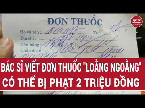 Bác sĩ viết đơn thuốc "loằng ngoằng" có thể bị phạt 2 triệu đồng | Vấn đề hôm nay thumbnail