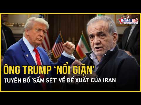 Nóng: Ông Trump “nổi giận” tuyên bố “sấm sét” về đề xuất mới nhất của Iran thumbnail