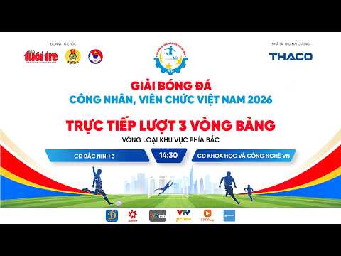 Trực tiếp: CĐ Bắc Ninh 3 gặp CĐ Khoa học và Công nghệ VN-Lượt 3 Vòng bảng Vòng loại khu vực phía Bắc thumbnail