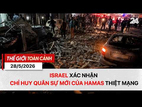 Thế giới toàn cảnh ngày 28/5: Israel xác nhận chỉ huy quân sự mới của Hamas thiệt mạng | VTV24 thumbnail