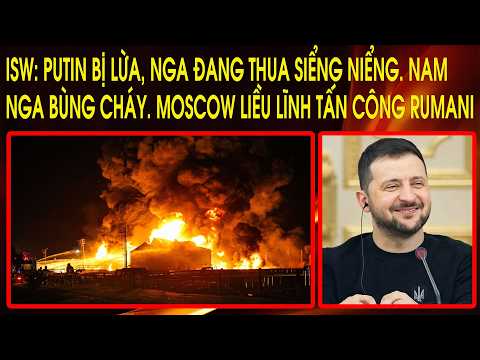 ISW: Putin bị lừa, Nga đang thua siểng niểng. Nam Nga bùng cháy. Moscow liều lĩnh tấn công Rumani thumbnail