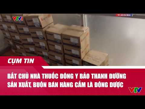 Bắt chủ nhà thuốc Đông y Bảo Thanh Đường sản xuất, buôn bán hàng cấm là Đông dược | Cụm tin | VTV24 thumbnail
