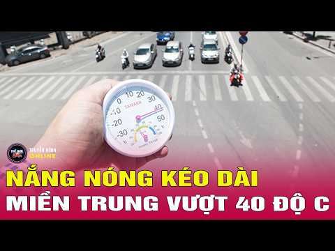 Toàn cảnh  Nắng nóng khắp Bắc Trung Bộ, Bảo vệ sức khỏe thế nào thumbnail