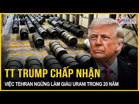 NÓNG CỰC ĐỘ: Ông Trump bất ngờ “xuống thang”, chấp nhận Iran làm giàu urani thêm 20 năm thumbnail