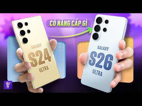Chờ 2 năm để lên đời Galaxy S26 Ultra từ S24 Ultra: Đáng giá hay không? thumbnail