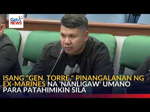 Isang "Gen. Torre," pinangalanan ng ex-marines na 'nanligaw' umano para patahimikin sila | GMA News thumbnail