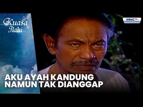 Aku Ayah Kandung, Namun Tak Dianggap | DURHAKA PADA AYAH | KUASA ILAHI thumbnail