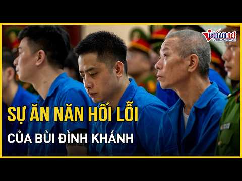 Sự ăn năn hối lỗi của Bùi Đình Khánh | Báo VietNamNet thumbnail