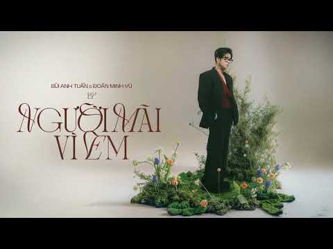 Bùi Anh Tuấn - Người Mãi Vì Em ft. Đoàn Minh Vũ (MV Visual) | EP Người Mãi Vì Em thumbnail