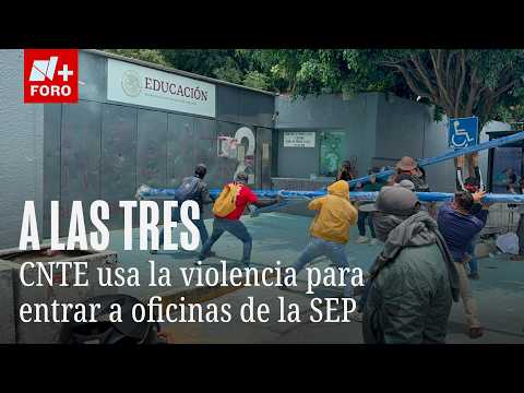 CNTE vandaliza oficinas de la SEP | A Las Tres con Noelia Jiménez: 3 junio de 2026 thumbnail