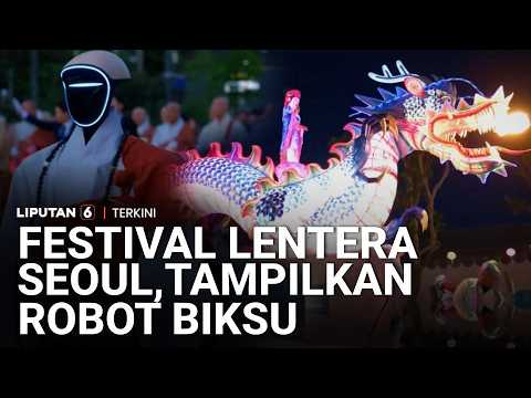 Festival Lentera Seoul Tampilkan Tradisi 1.200 Tahun Menjelang Waisak | Liputan 6 thumbnail