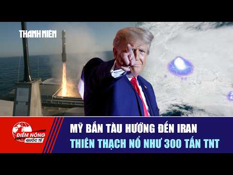 ĐIỂM NÓNG QUỐC TẾ 1/6: Mỹ bắn tàu hướng đến Iran | Thiên thạch nổ như 300 tấn TNT thumbnail